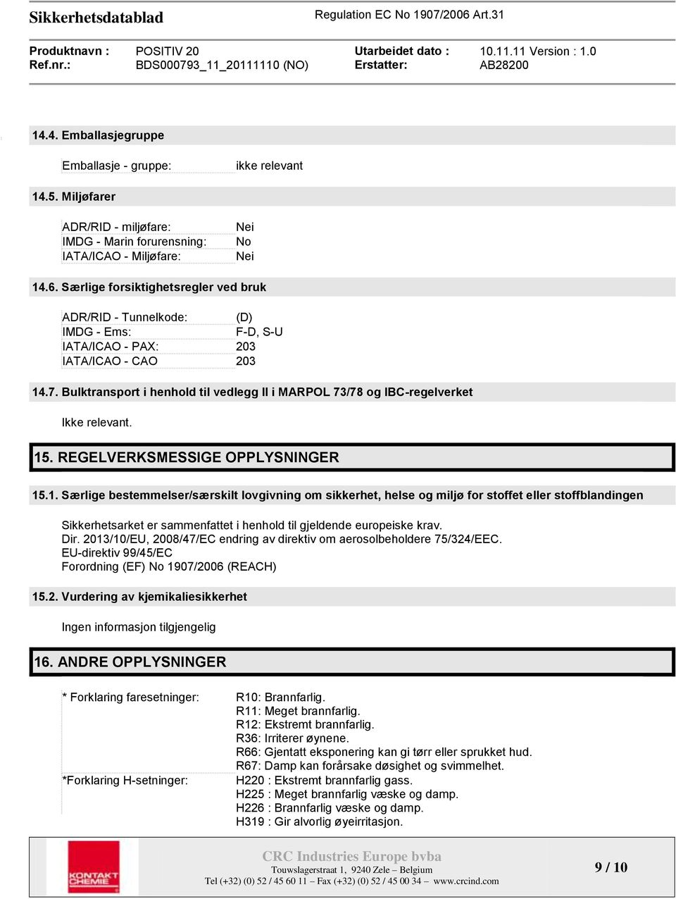 Bulktransport i henhold til vedlegg II i MARPOL 73/78 og IBC-regelverket Ikke relevant. 15