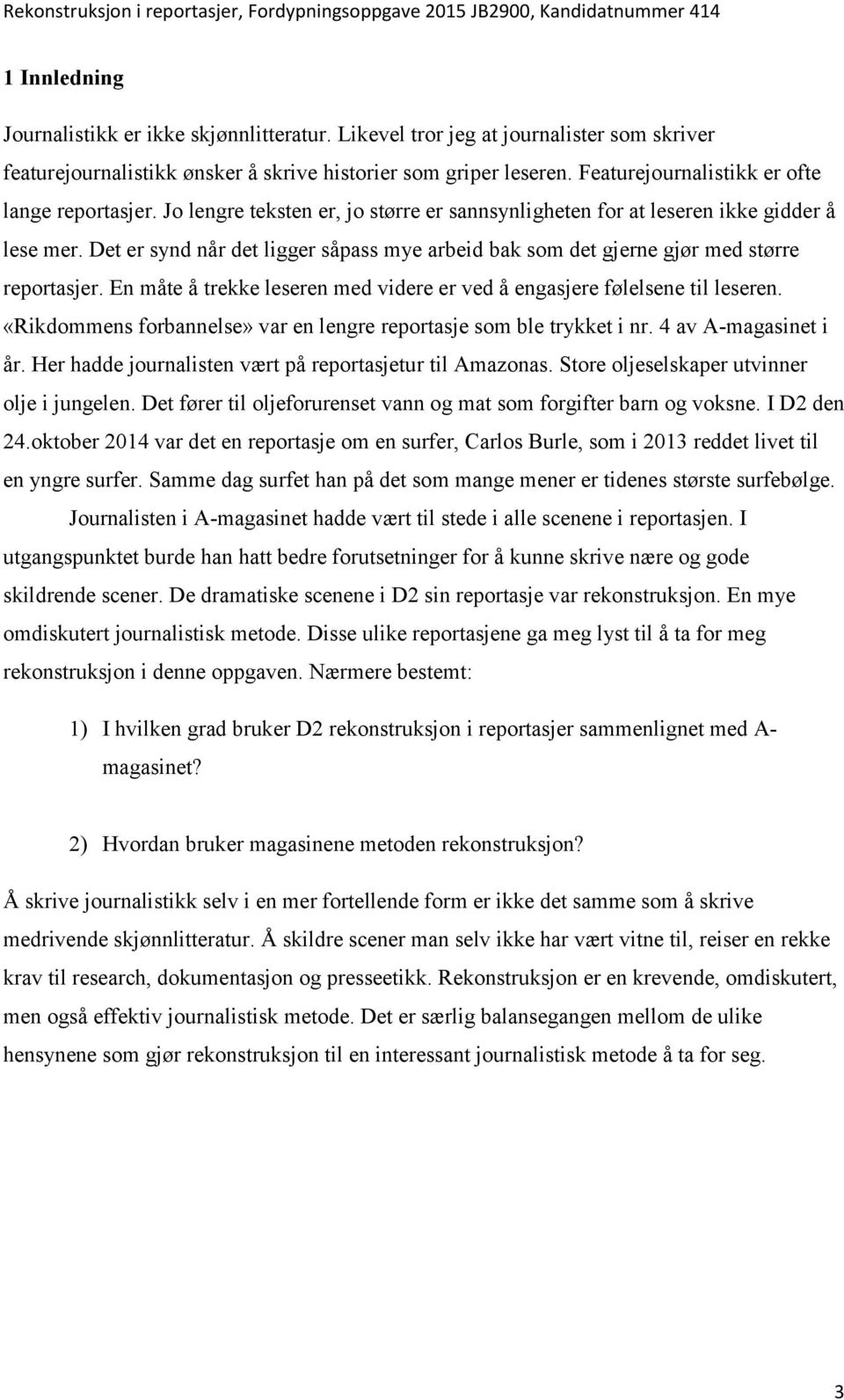 Det er synd når det ligger såpass mye arbeid bak som det gjerne gjør med større reportasjer. En måte å trekke leseren med videre er ved å engasjere følelsene til leseren.