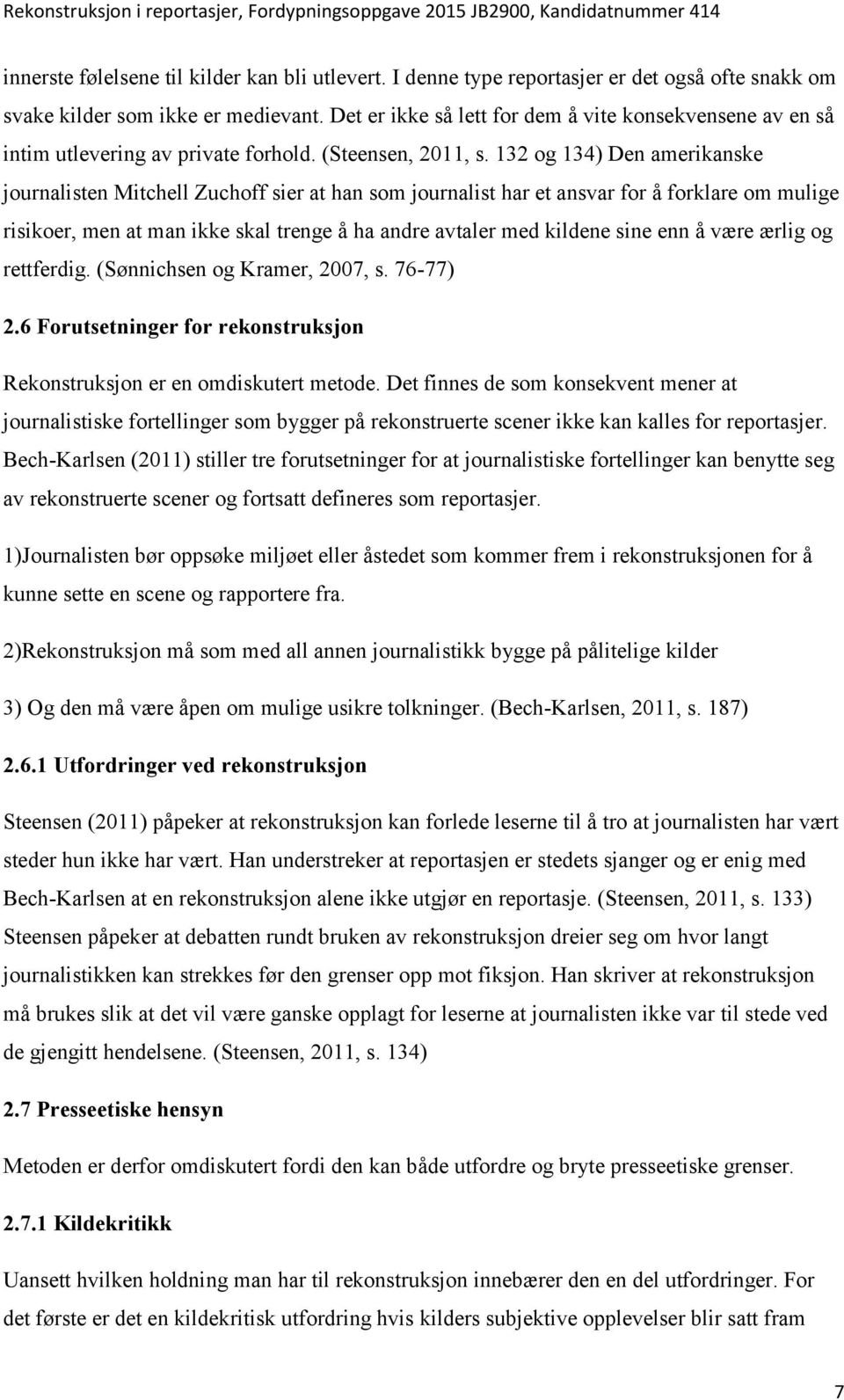 132 og 134) Den amerikanske journalisten Mitchell Zuchoff sier at han som journalist har et ansvar for å forklare om mulige risikoer, men at man ikke skal trenge å ha andre avtaler med kildene sine