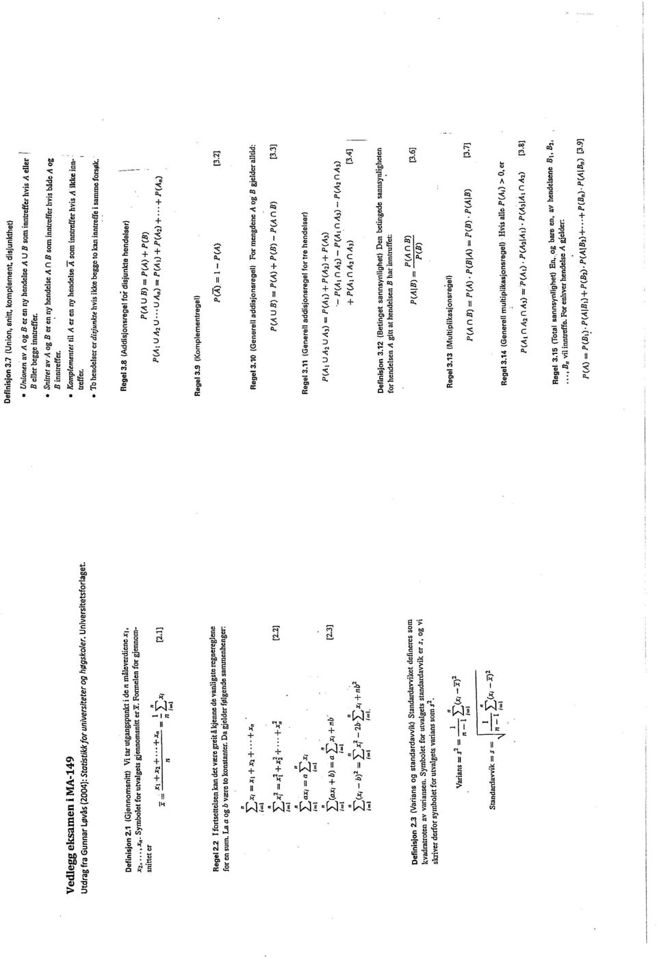 12 (Betingetsannsynlighet)Denbetingedesannsynligheten forhendelsena gittathendelsenb harinntruffet P (A UB) = P(A)+ P(B) P(A n B) [3.3] P(A n B)= P(A). P(BIA) = P(B). P(A1B) [3.7] Regel3.