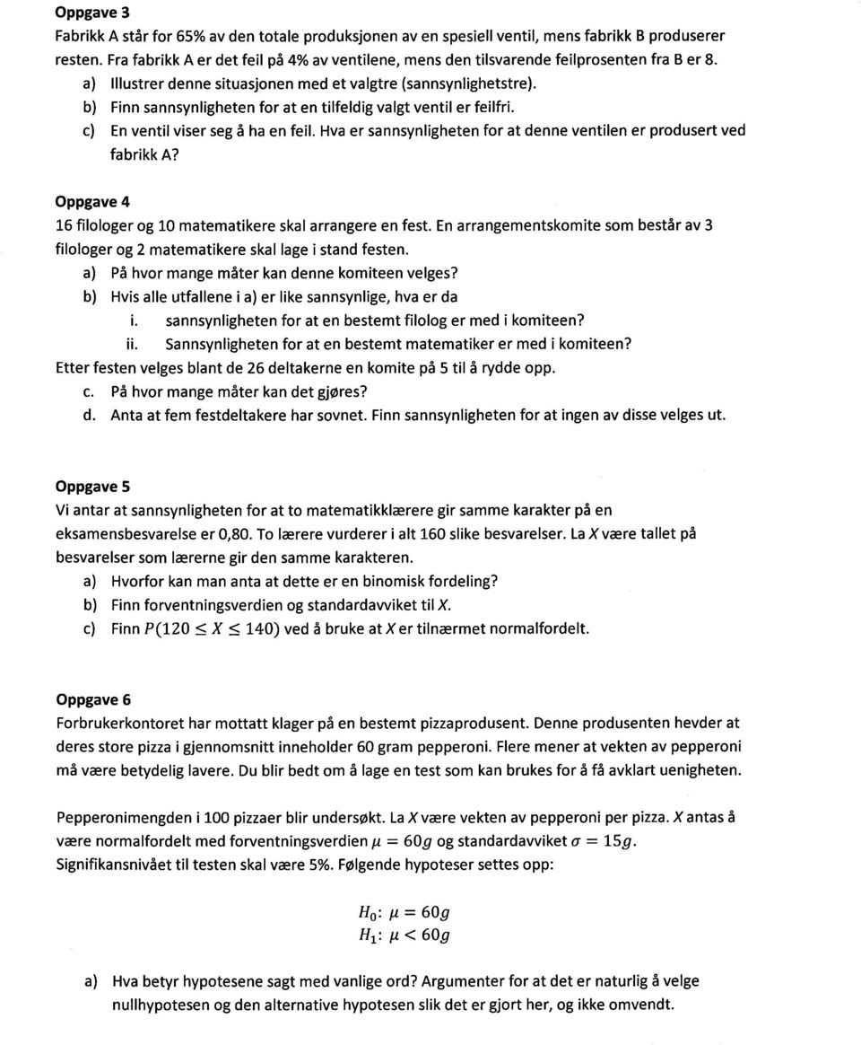 Finn sannsynligheten for at en tilfeldig valgt ventil er feilfri. En ventil viser seg å ha en feil. Hva er sannsynligheten for at denne ventilen er produsert ved fabrikk A?