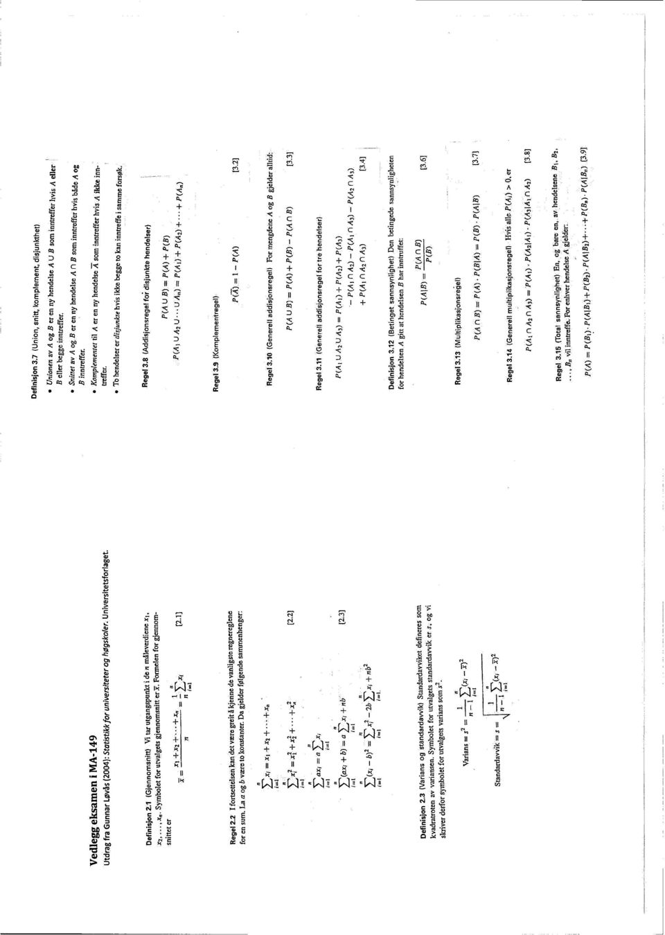 9 (Komplernentregel) p(a UB) = P(A) P(B) Regel 3.11 (Generell addis(onsregel for tre hendelser) P(A(B) Regel 3.13 (Multip(ikasjonsregel) (A fl B) P(B) [3.