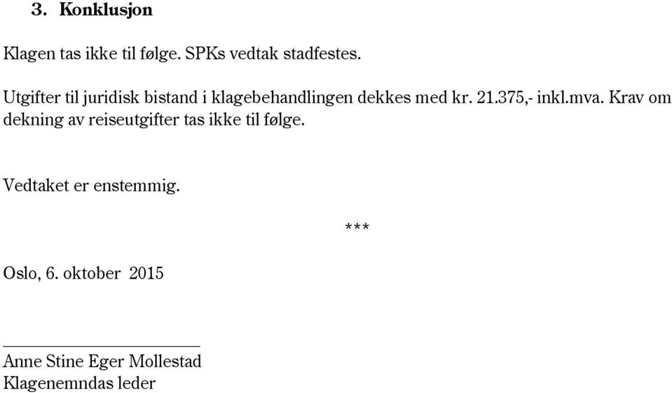 375,- inkl.mva. Krav om dekning av reiseutgifter tas ikke til følge.