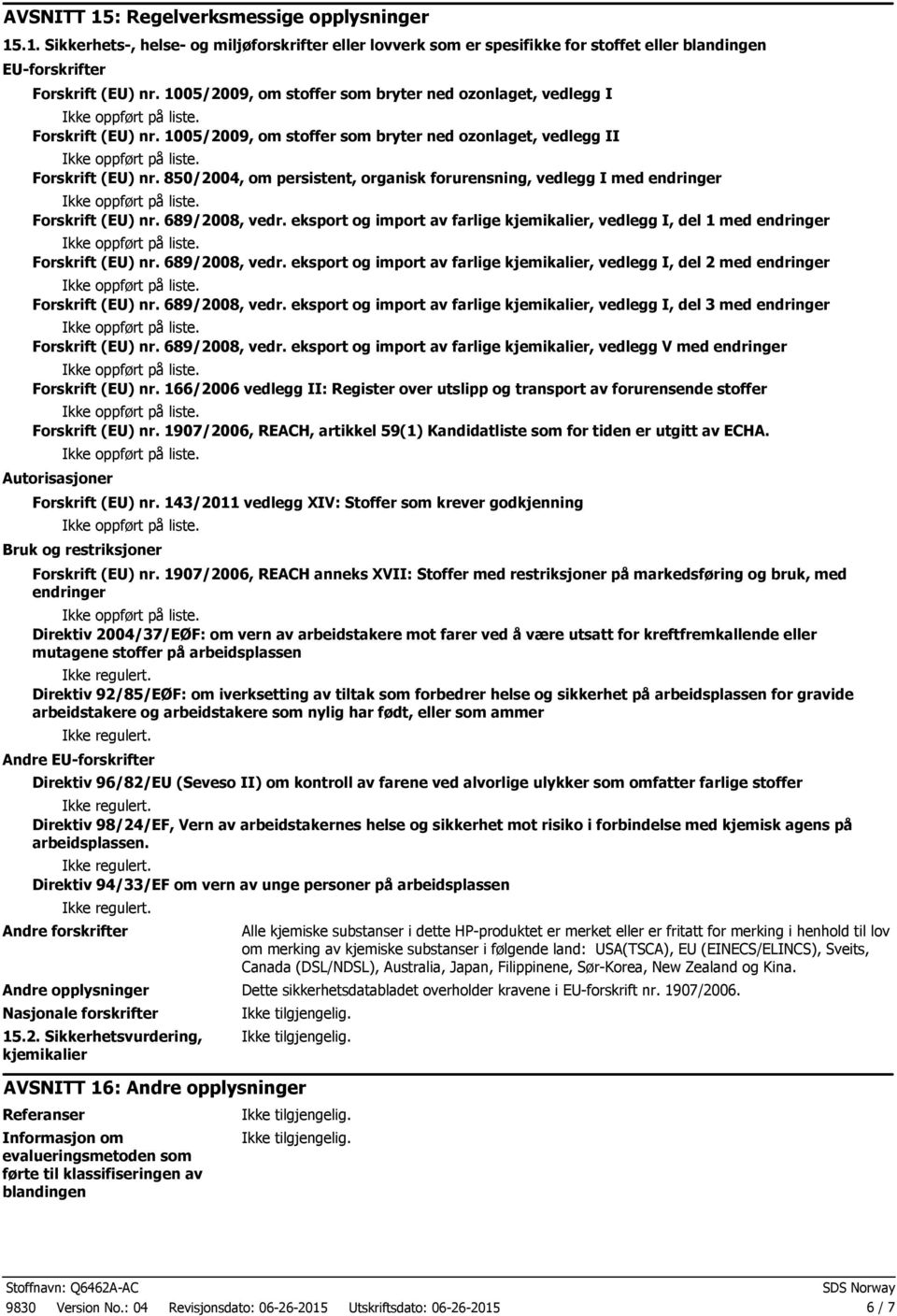 850/2004, om persistent, organisk forurensning, vedlegg I med endringer Forskrift (EU) nr. 689/2008, vedr. eksport og import av farlige kjemikalier, vedlegg I, del 1 med endringer Forskrift (EU) nr.