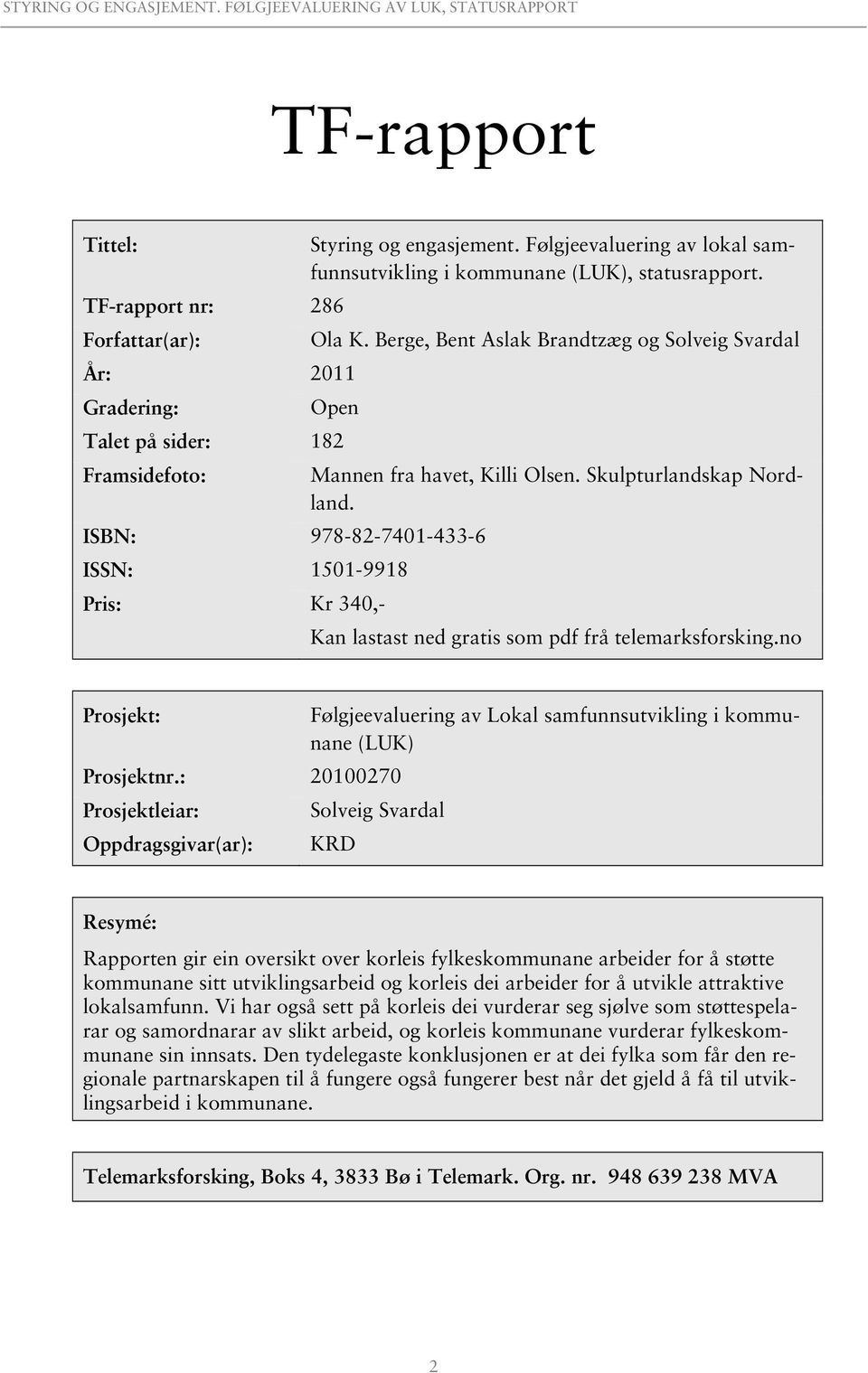 Kan lastast ned gratis som pdf frå telemarksforsking.no Prosjekt: Prosjektnr.