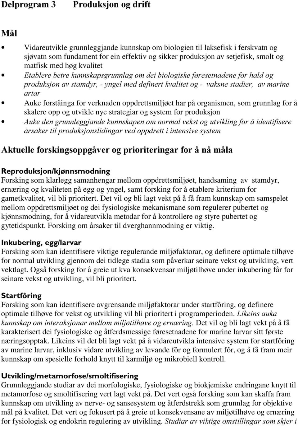 oppdrettsmiljøet har på organismen, som grunnlag for å skalere opp og utvikle nye strategiar og system for produksjon $XNHGHQJUXQQOHJJMDQGHNXQQVNDSHQRPQRUPDOYHNVWRJXWYLNOLQJIRUnLGHQWLILVHUH