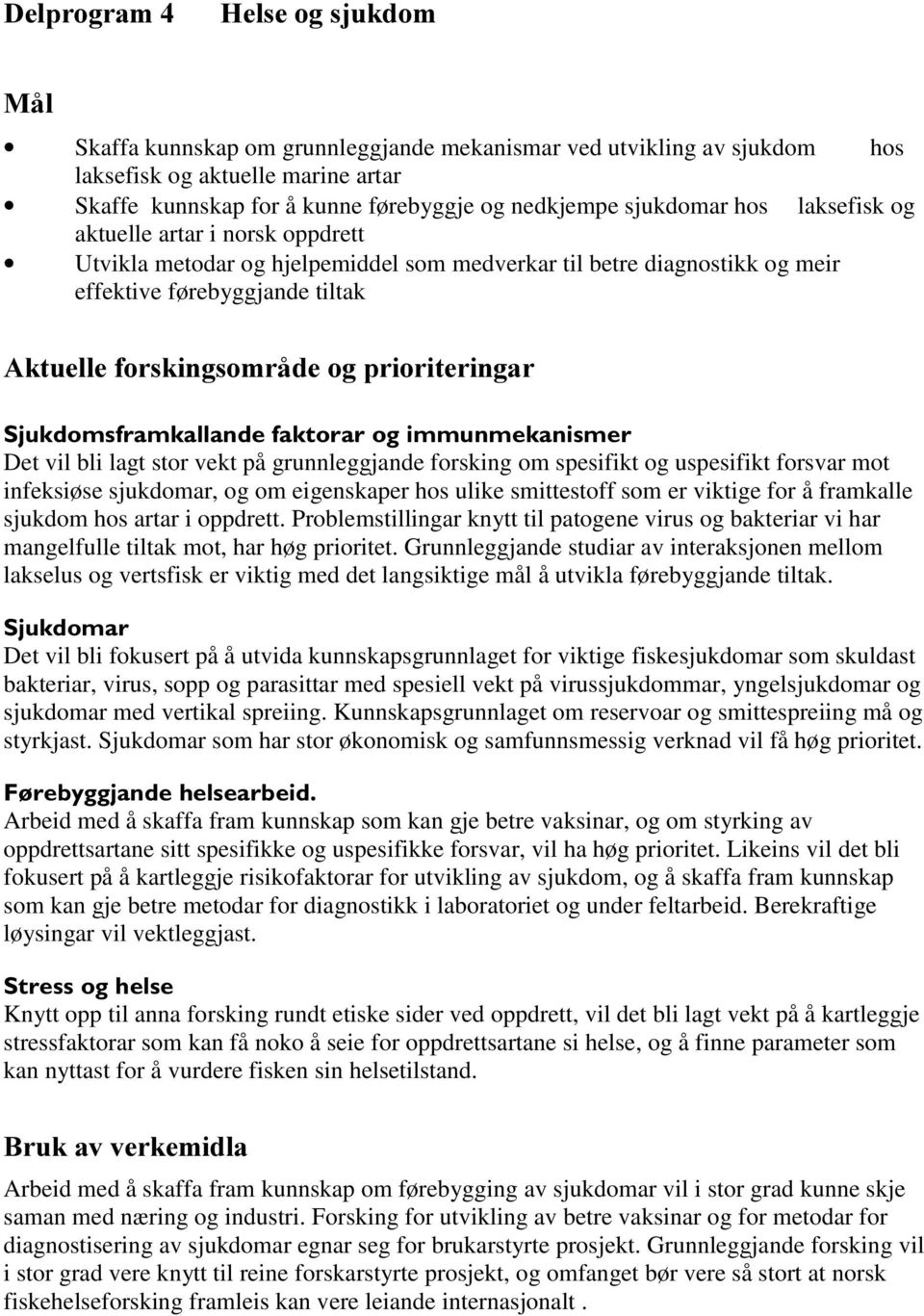 $NWXHOOHIRUVNLQJVRPUnGHRJSULRULWHULQJDU 6MXNGRPVIUDPNDOODQGHIDNWRUDURJLPPXQPHNDQLVPHU Det vil bli lagt stor vekt på grunnleggjande forsking om spesifikt og uspesifikt forsvar mot infeksiøse