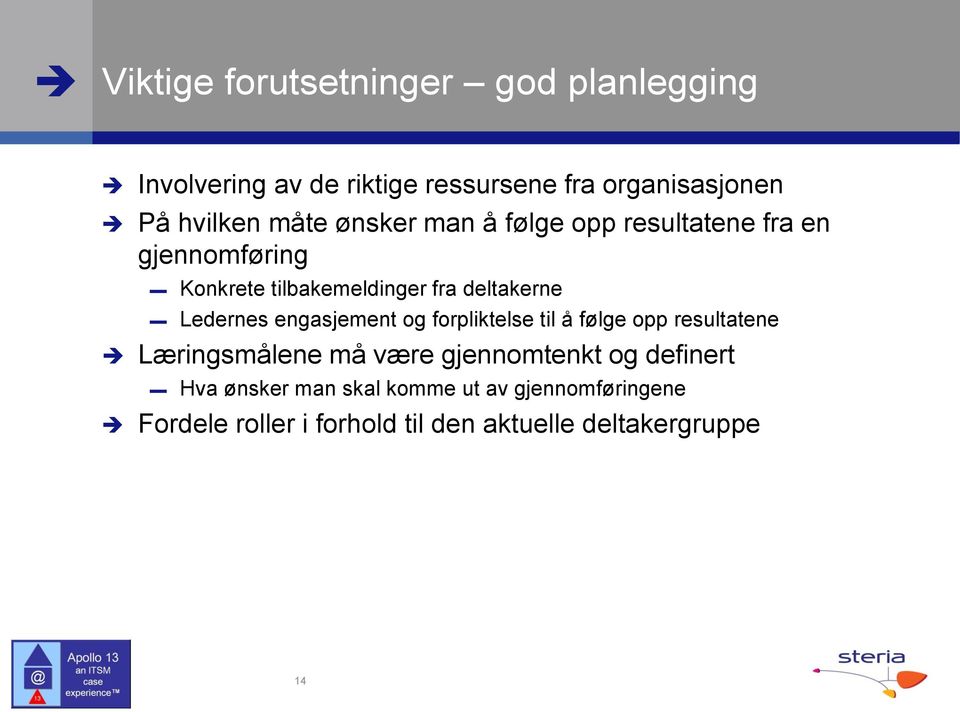 Ledernes engasjement og forpliktelse til å følge opp resultatene Læringsmålene må være gjennomtenkt og