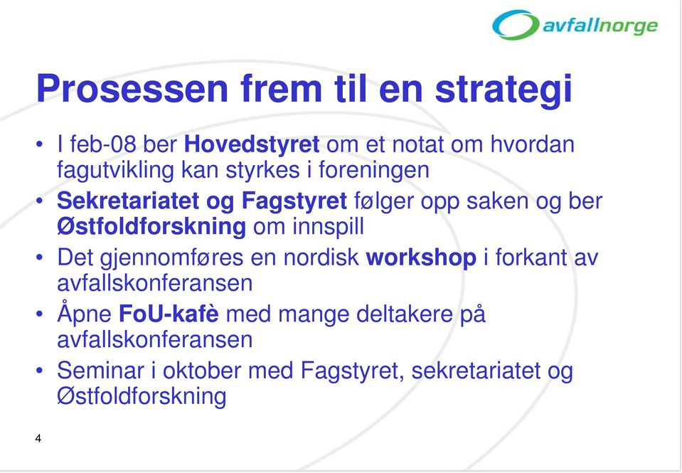 innspill Det gjennomføres en nordisk workshop i forkant av avfallskonferansen Åpne FoU-kafè med