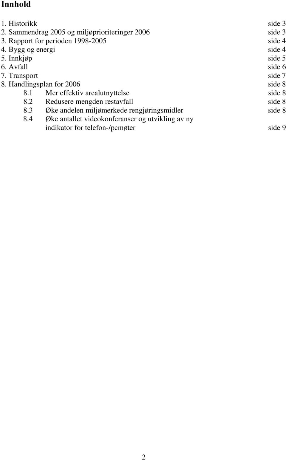 Transport side 7 8. Handlingsplan for 26 side 8 8.1 Mer effektiv arealutnyttelse side 8 8.