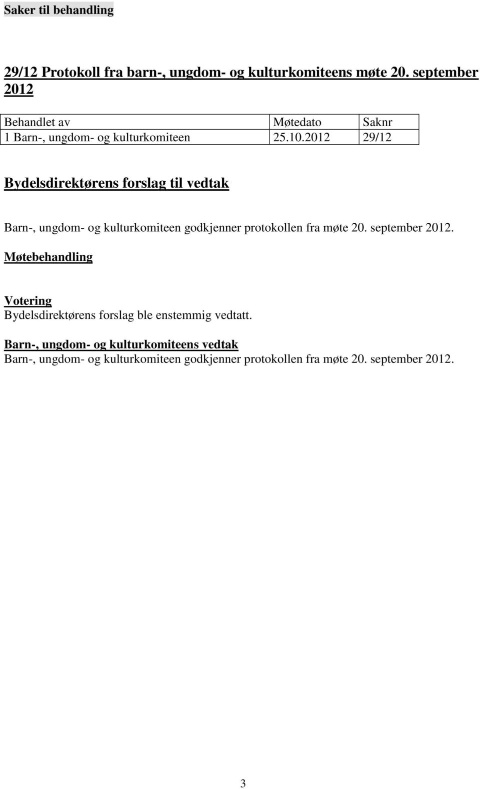 2012 29/12 Bydelsdirektørens forslag til vedtak Barn-, ungdom- og kulturkomiteen godkjenner protokollen fra møte 20.