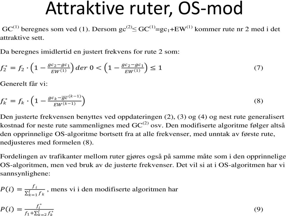 benyttes ved oppdateringen (2), (3) og (4) og nest rute generalisert kostnad for neste rute sammenlignes med GC (2) osv.