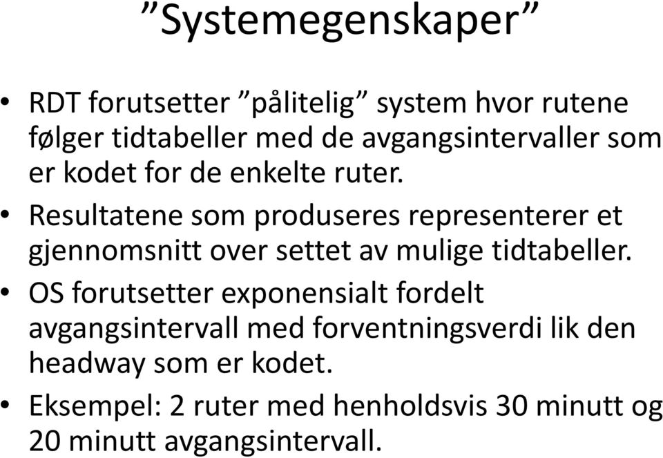 Resultatene som produseres representerer et gjennomsnitt over settet av mulige tidtabeller.