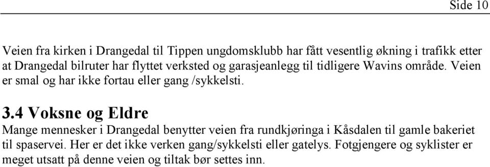 4 Voksne og Eldre Mange mennesker i Drangedal benytter veien fra rundkjøringa i Kåsdalen til gamle bakeriet til spaservei.