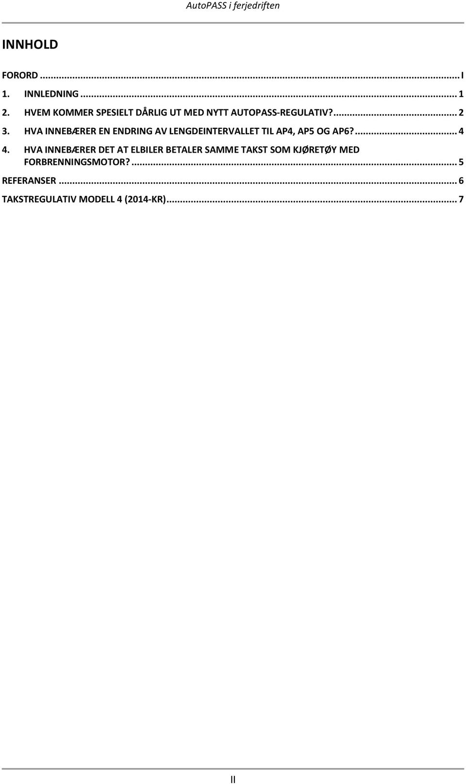 HVA INNEBÆRER EN ENDRING AV LENGDEINTERVALLET TIL AP4, AP5 OG AP6?... 4 4.