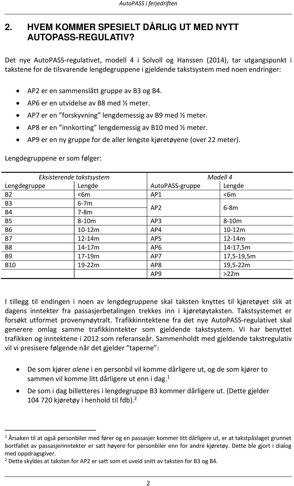 gruppe av B3 og B4. AP6 er en utvidelse av B8 med ½ meter. AP7 er en forskyvning lengdemessig av B9 med ½ meter. AP8 er en innkorting lengdemessig av B10 med ½ meter.