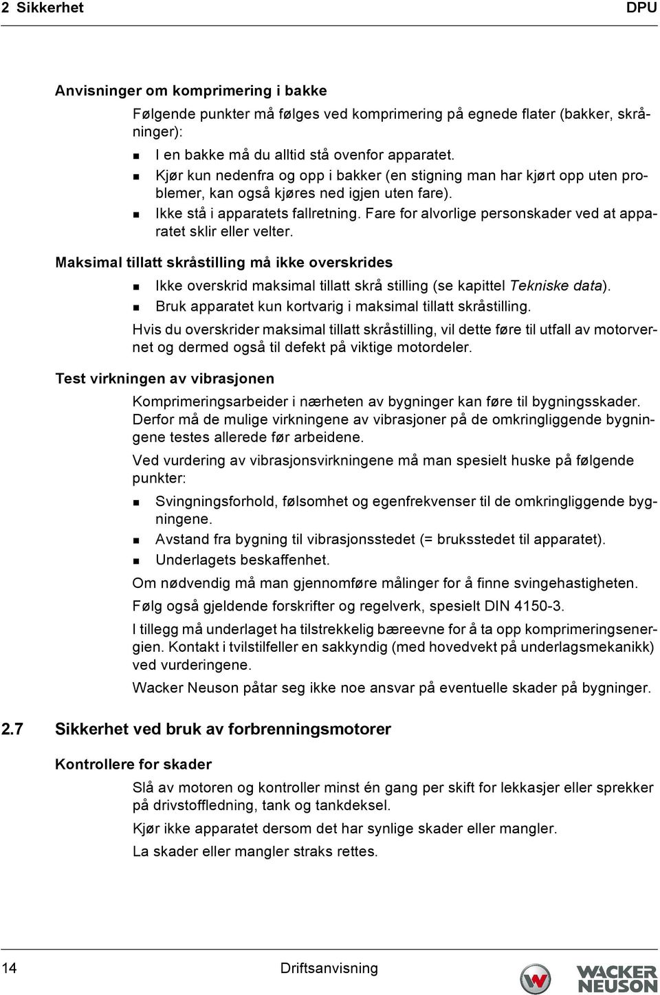 Fare for alvorlige personskader ved at apparatet sklir eller velter. Maksimal tillatt skråstilling må ikke overskrides Ikke overskrid maksimal tillatt skrå stilling (se kapittel Tekniske data).