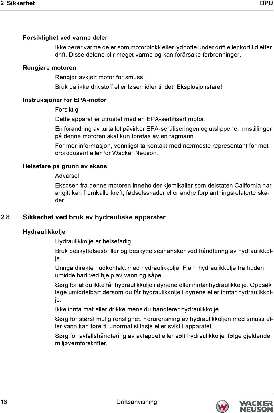 Instruksjoner for EPA-motor Forsiktig Dette apparat er utrustet med en EPA-sertifisert motor. En forandring av turtallet påvirker EPA-sertifiseringen og utslippene.