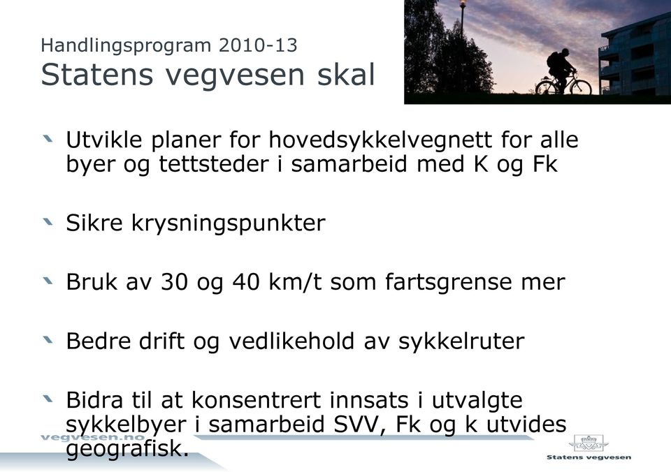 og 40 km/t som fartsgrense mer Bedre drift og vedlikehold av sykkelruter Bidra til at