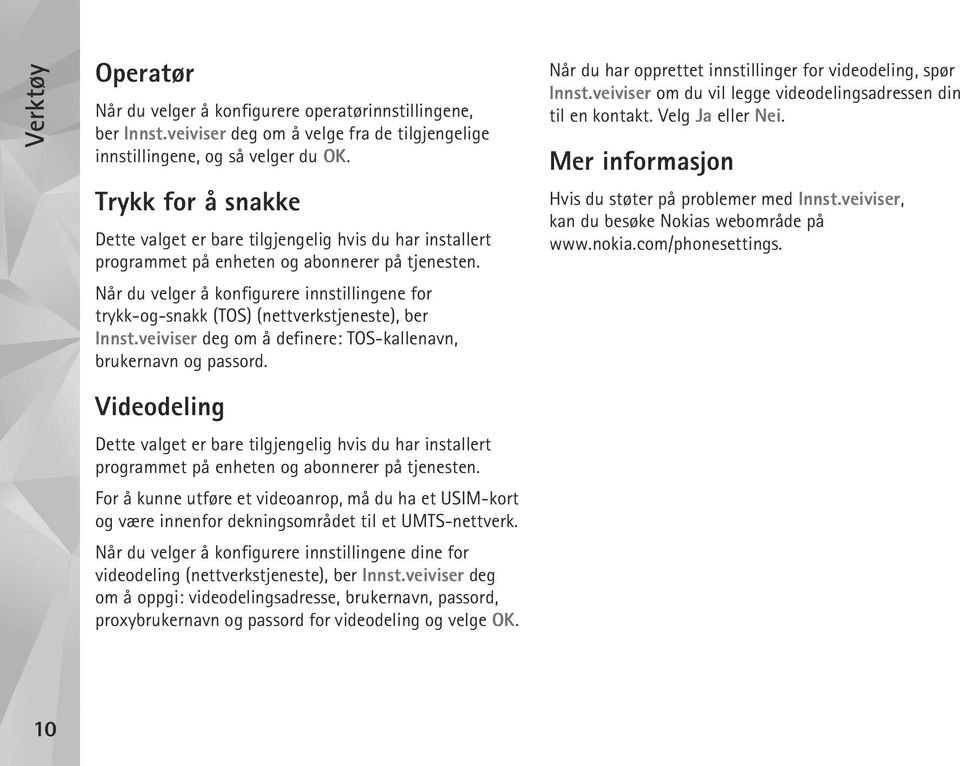 Når du velger å konfigurere innstillingene for trykk-og-snakk (TOS) (nettverkstjeneste), ber Innst.veiviser deg om å definere: TOS-kallenavn, brukernavn og passord.