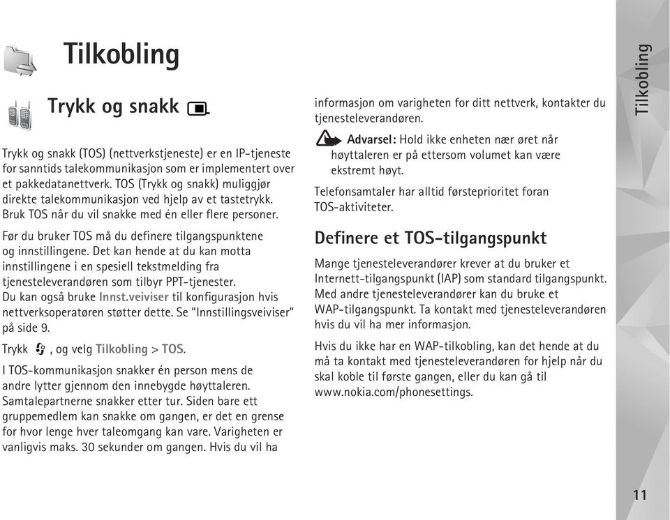 Før du bruker TOS må du definere tilgangspunktene og innstillingene. Det kan hende at du kan motta innstillingene i en spesiell tekstmelding fra tjenesteleverandøren som tilbyr PPT-tjenester.