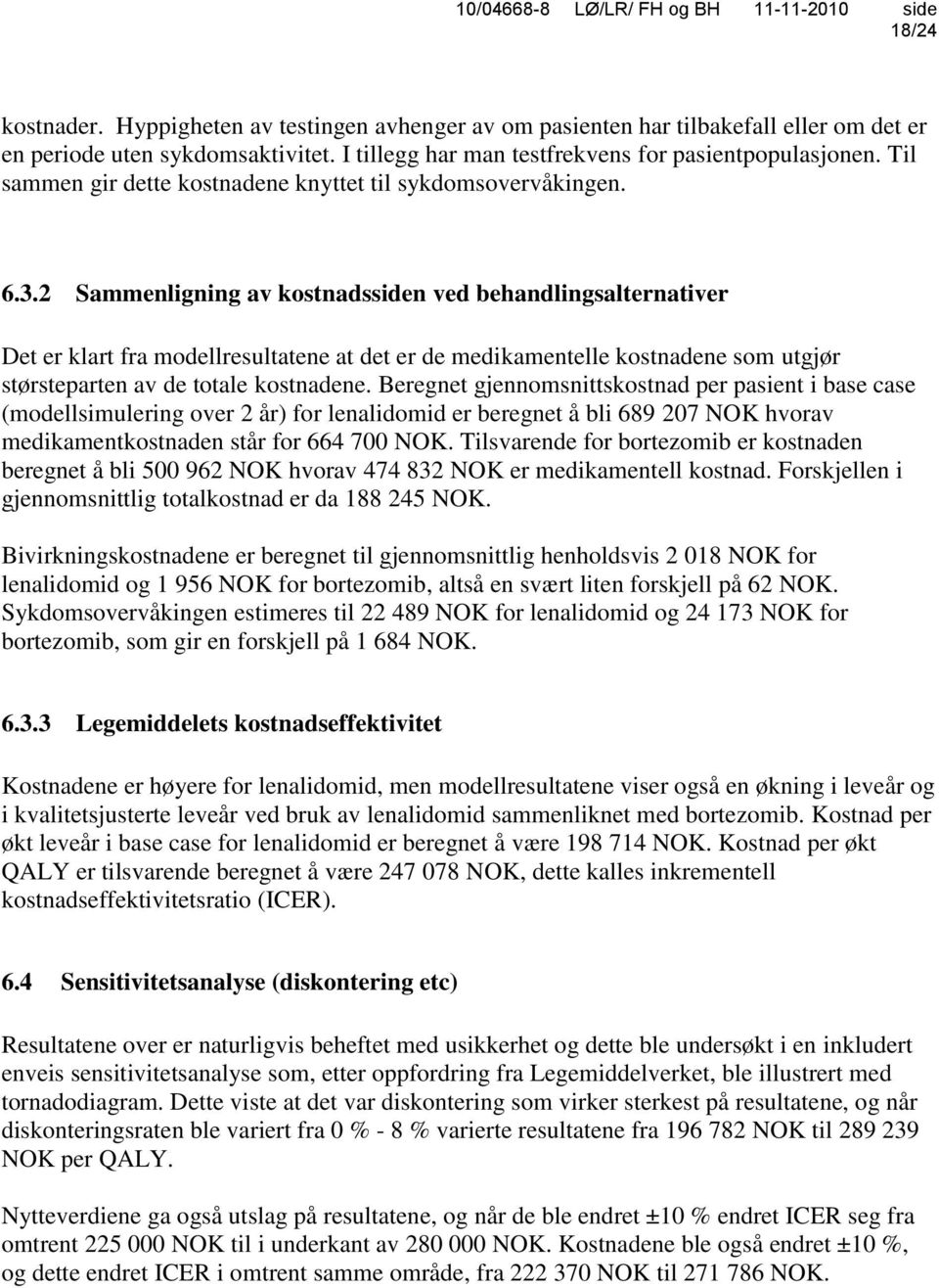 2 Sammenligning av kostnadssiden ved behandlingsalternativer Det er klart fra modellresultatene at det er de medikamentelle kostnadene som utgjør størsteparten av de totale kostnadene.