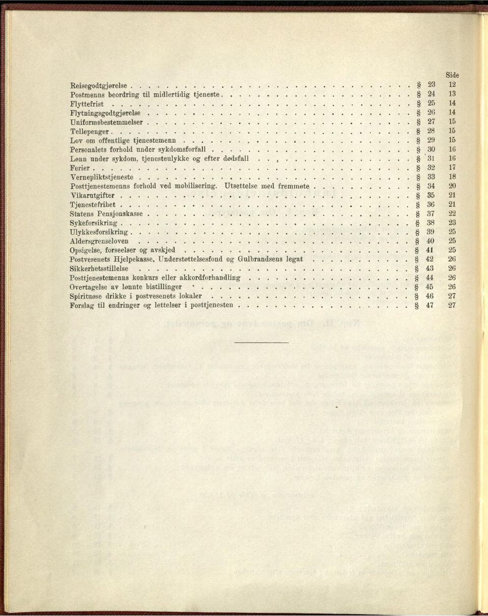 3~ 17 Verneplikt,,tjeneste 33 18 Po ttjenestemenns forhold ved mobilisering. Utsette]Re med fremmøte. 34 20 Vikarutgifter 35 21 Tjenestefrihet. 36 21 Statens Pensjonskasse 37 22 Sykeforsikring.