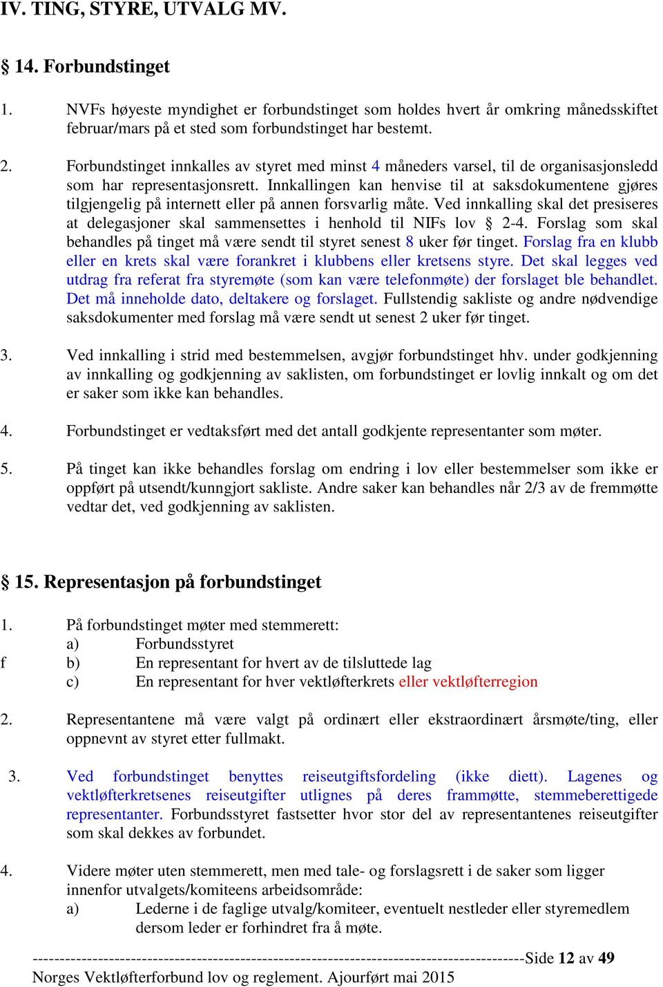 Innkallingen kan henvise til at saksdokumentene gjøres tilgjengelig på internett eller på annen forsvarlig måte.