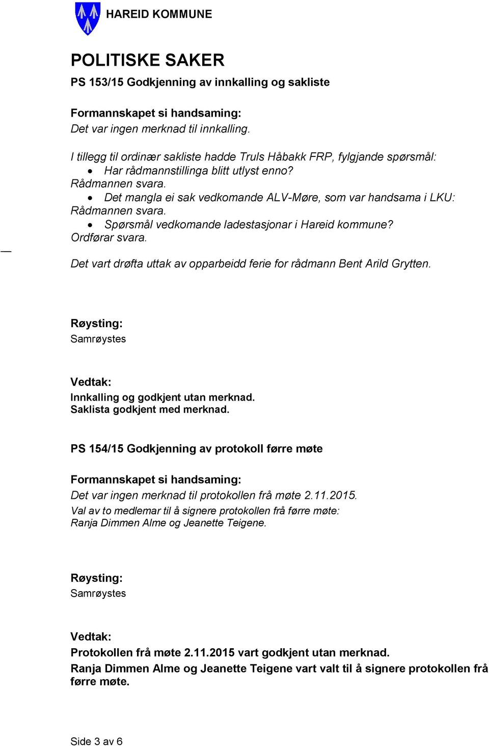 Det mangla ei sak vedkomande ALV-Møre, som var handsama i LKU: Rådmannen svara. Spørsmål vedkomande ladestasjonar i Hareid kommune? Ordførar svara.