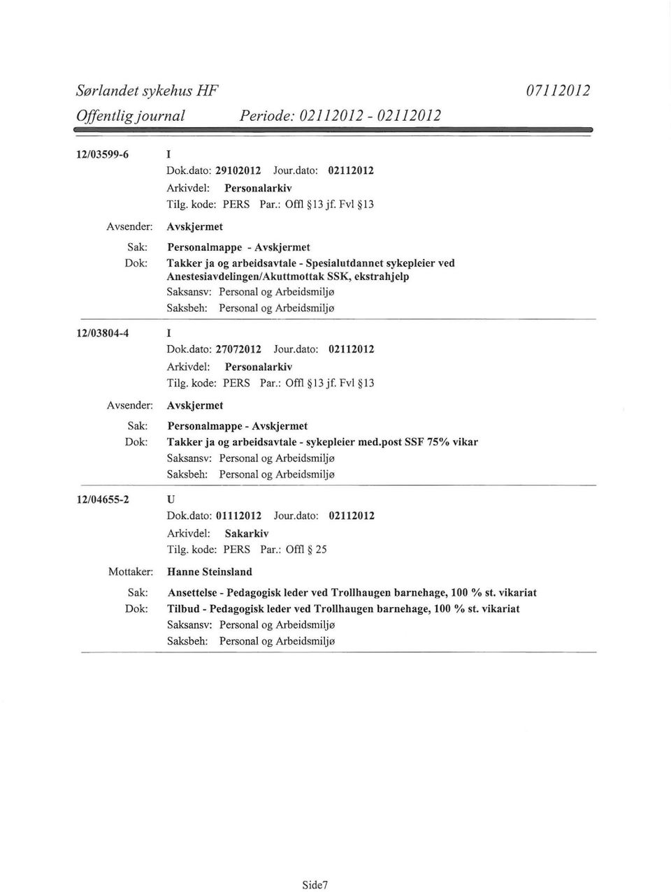 dato: 27072012 Jour.dato: 02112012 Tilg.kode: PERS Par.: Offl l3jf.fvl 13 Personalmappe- Takker ja og arbeidsavtale- sykepleier med.