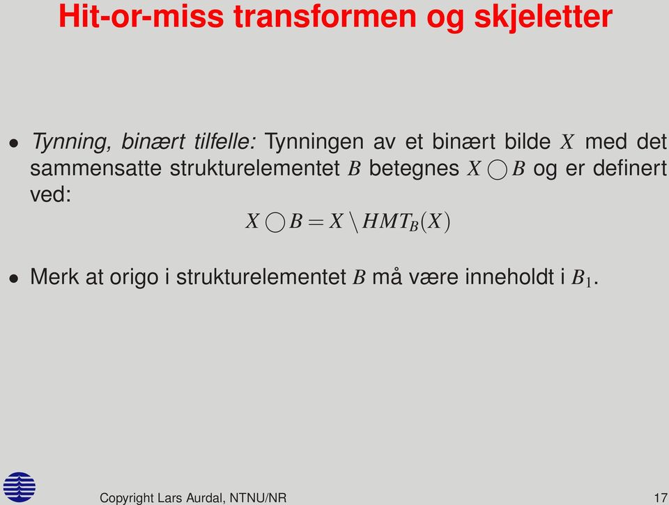 definert ved: X B = X \ HMT B (X) Merk at origo i