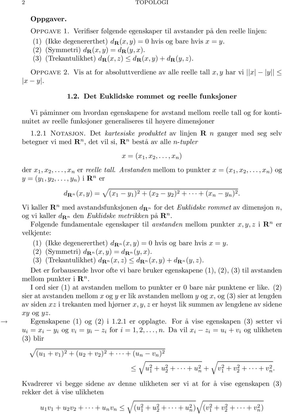 2.1 Notasjon. Det kartesiske produktet av linjen R n ganger med seg selv betegner vi med R n, det vil si, R n bestå av alle n-tupler x = (x 1, x 2,..., x n ) der x 1, x 2,..., x n er reelle tall.