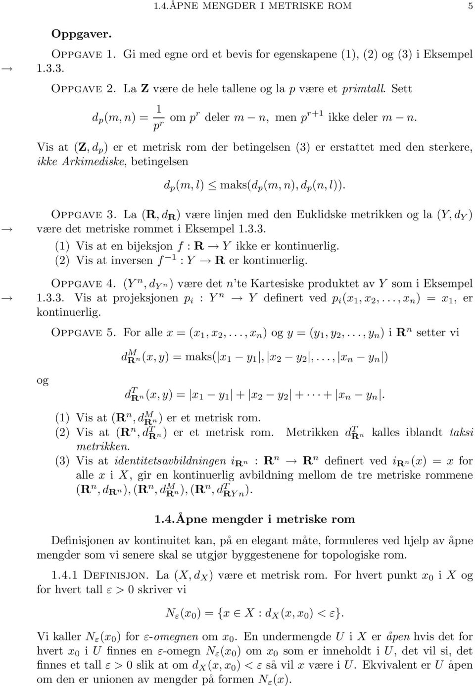 Vis at (Z, d p ) er et metrisk rom der betingelsen (3) er erstattet med den sterkere, ikke Arkimediske, betingelsen d p (m, l) maks(d p (m, n), d p (n, l)). Oppgave 3.