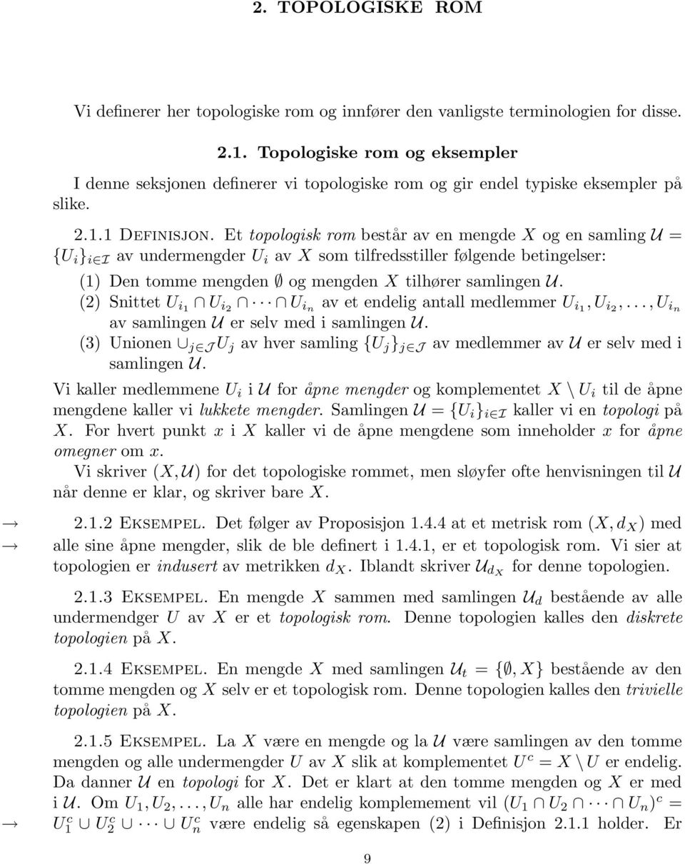 Et topologisk rom består av en mengde X og en samling U = {U i } i I av undermengder U i av X som tilfredsstiller følgende betingelser: (1) Den tomme mengden og mengden X tilhører samlingen U.