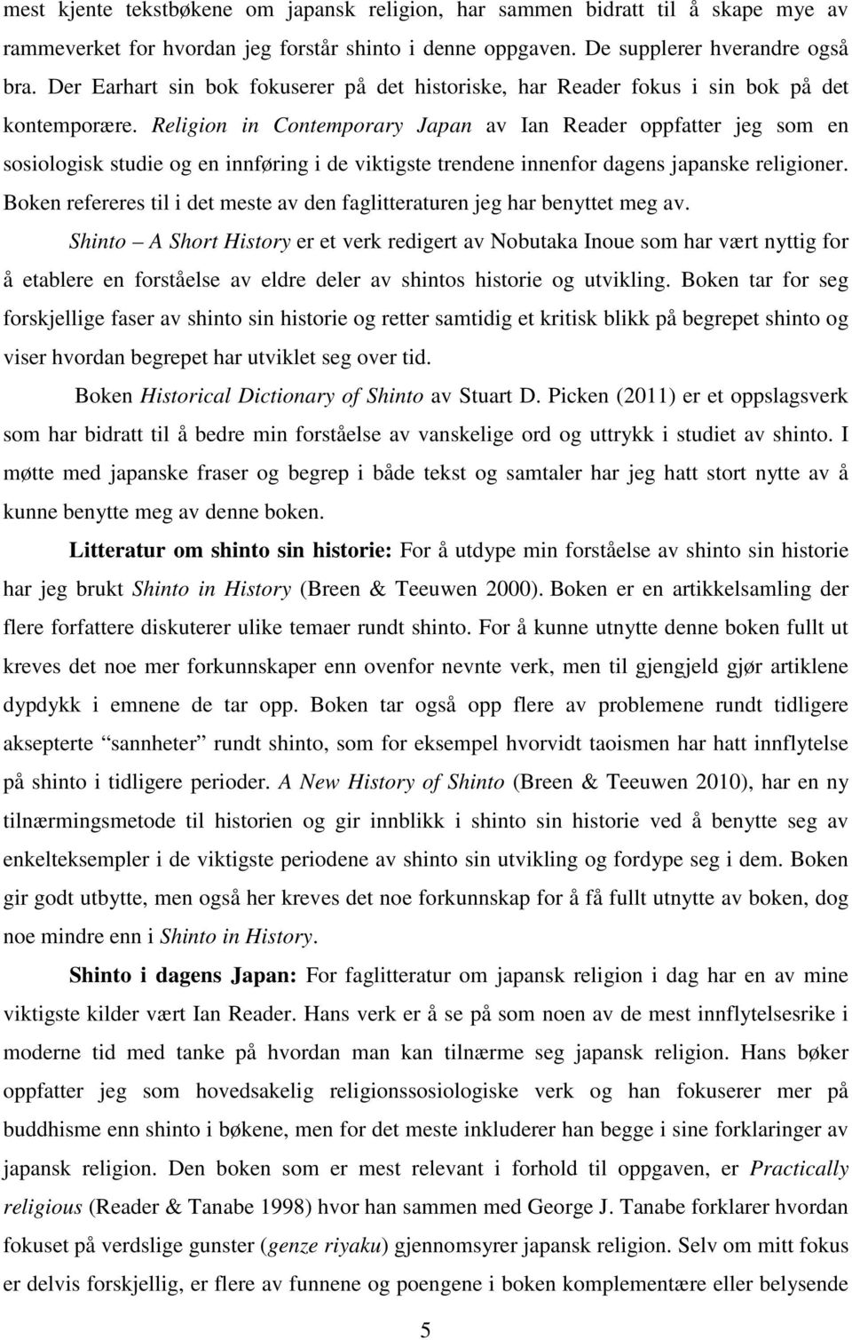 Religion in Contemporary Japan av Ian Reader oppfatter jeg som en sosiologisk studie og en innføring i de viktigste trendene innenfor dagens japanske religioner.