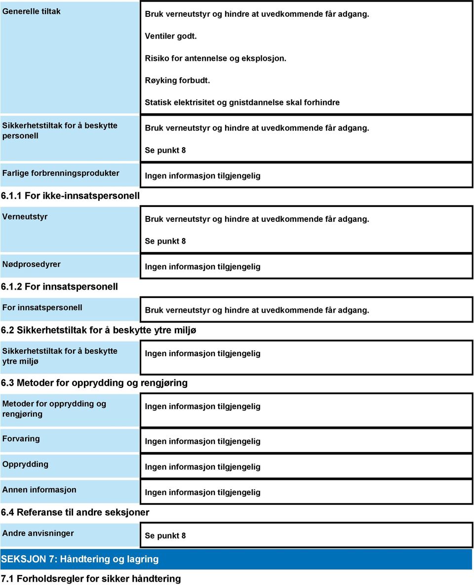 1 For ikke-innsatspersonell Verneutstyr Bruk verneutstyr og hindre at uvedkommende får adgang. Se punkt 8 Nødprosedyrer 6.1.2 For innsatspersonell For innsatspersonell Bruk verneutstyr og hindre at uvedkommende får adgang.