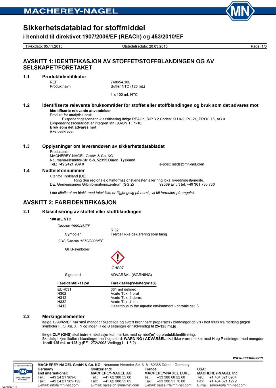 Eksponeringsscenario-klassifisering ifølge REACh, RIP 3.2 Codes: SU 0-2, PC 21, PROC 15, AC 0 Eksponeringsscenarioet er integrert inn i AVSNITT 1-16. Bruk som det advares mot ikke beskrevet 1.