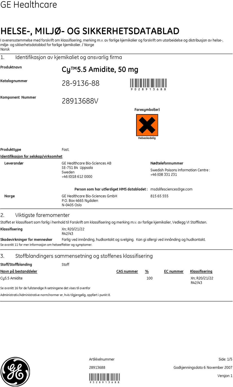 5 Amidite, 50 mg 90 Komponent Nummer V Faresymbol(er) Helseskadelig Produkttype Identifikasjon for selskap/virksomhet Leverandør Fast.