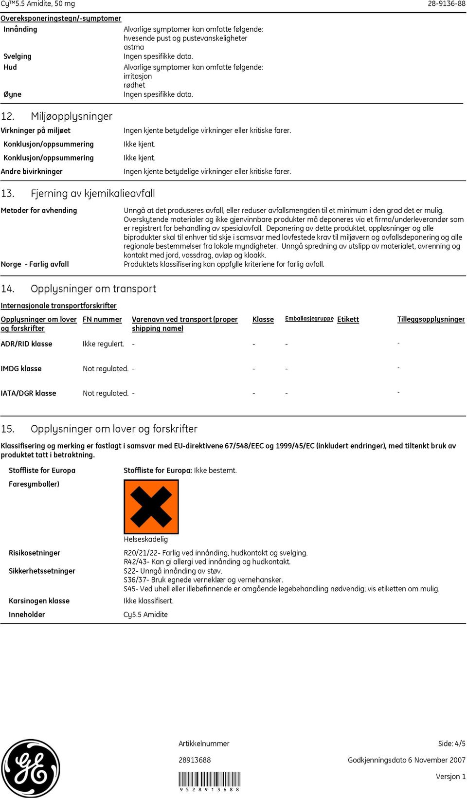 Fjerning av kjemikalieavfall Metoder for avhending Norge Farlig avfall Unngå at det produseres avfall, eller reduser avfallsmengden til et minimum i den grad det er mulig.