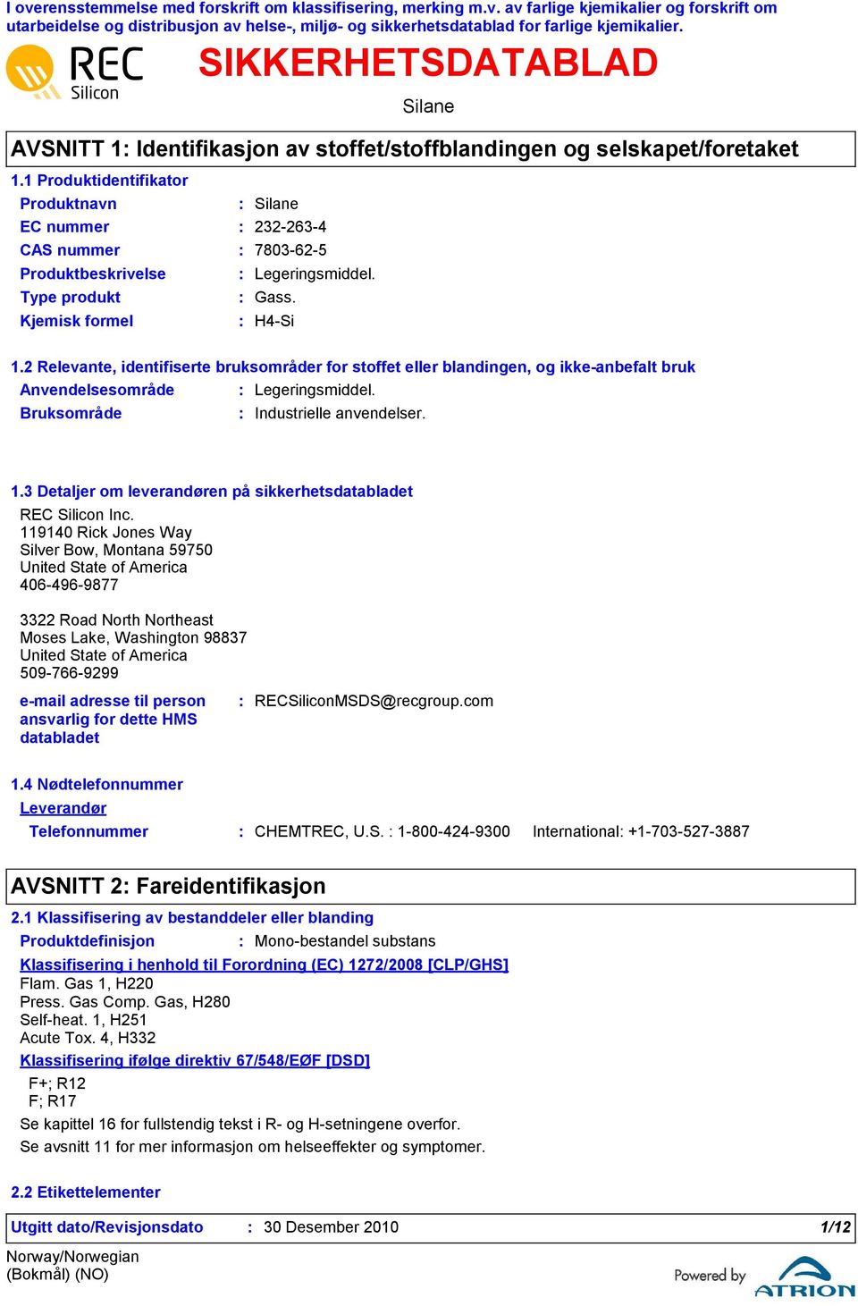 2 Relevante, identifiserte bruksområder for stoffet eller blandingen, og ikke-anbefalt bruk Anvendelsesområde Legeringsmiddel. Bruksområde Industrielle anvendelser. 1.