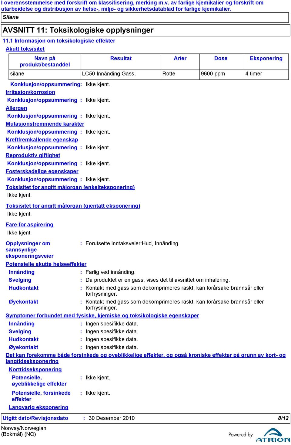 egenskap Konklusjon/oppsummering Reproduktiv giftighet Konklusjon/oppsummering Fosterskadelige egenskaper Konklusjon/oppsummering Toksisitet for angitt målorgan (enkelteksponering) Toksisitet for