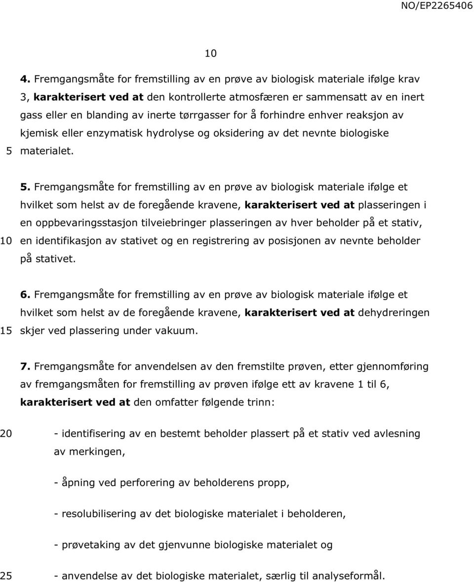 . Fremgangsmåte for fremstilling av en prøve av biologisk materiale ifølge et hvilket som helst av de foregående kravene, karakterisert ved at plasseringen i en oppbevaringsstasjon tilveiebringer