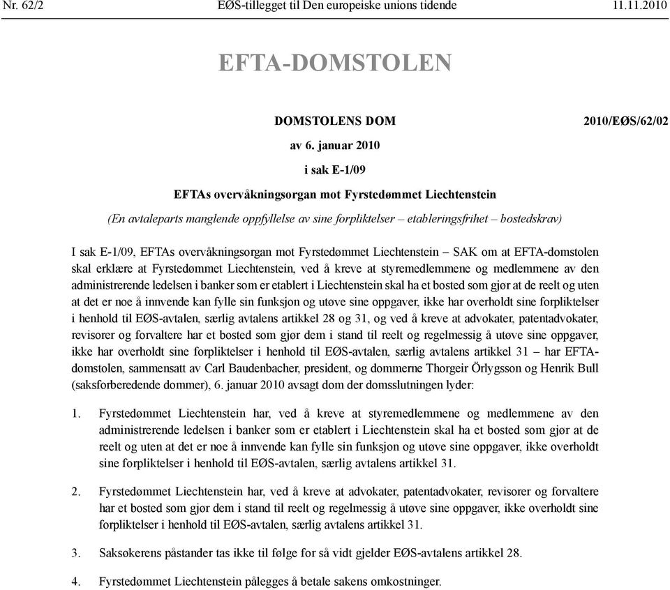 overvåkningsorgan mot Fyrstedømmet Liechtenstein SAK om at EFTA-domstolen skal erklære at Fyrstedømmet Liechtenstein, ved å kreve at styremedlemmene og medlemmene av den administrerende ledelsen i
