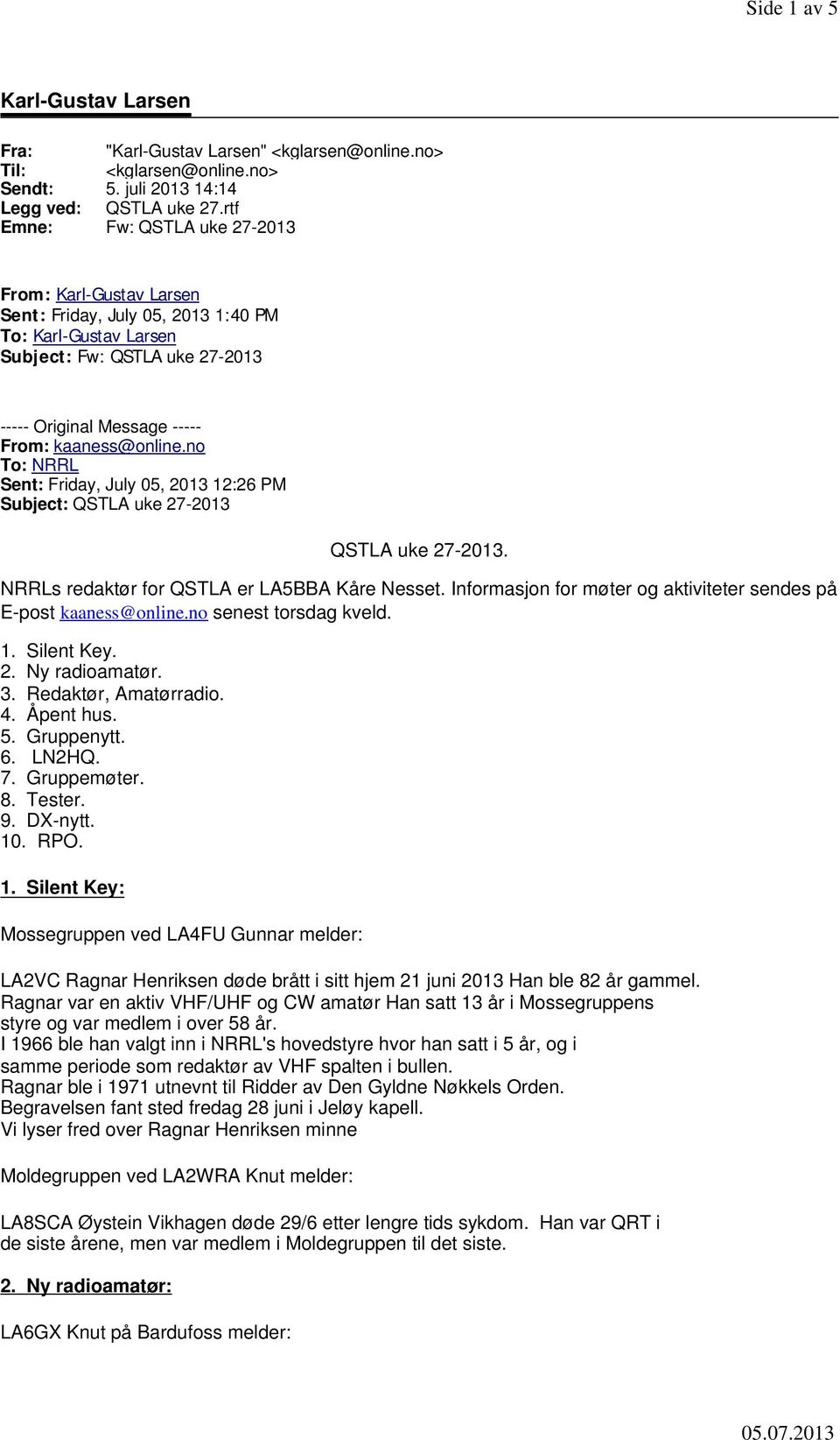 no To: NRRL Sent: Friday, July 05, 2013 12:26 PM Subject: QSTLA uke 27-2013 QSTLA uke 27-2013. NRRLs redaktør for QSTLA er LA5BBA Kåre Nesset.