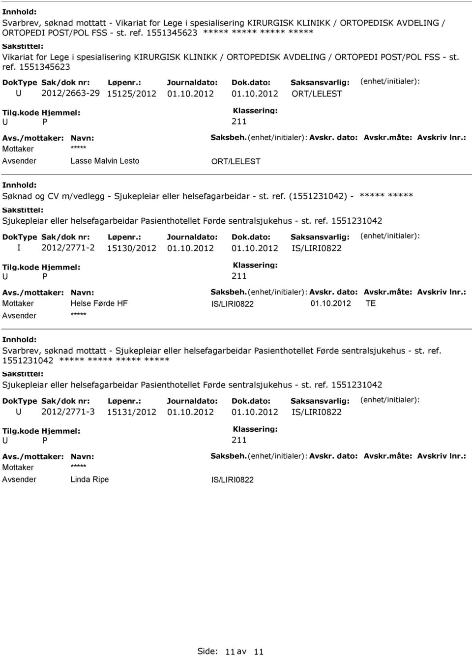 1551345623 2012/2663-29 15125/2012 ORT/LELEST Lasse Malvin Lesto ORT/LELEST Søknad og CV m/vedlegg - Sjukepleiar eller helsefagarbeidar - st. ref.