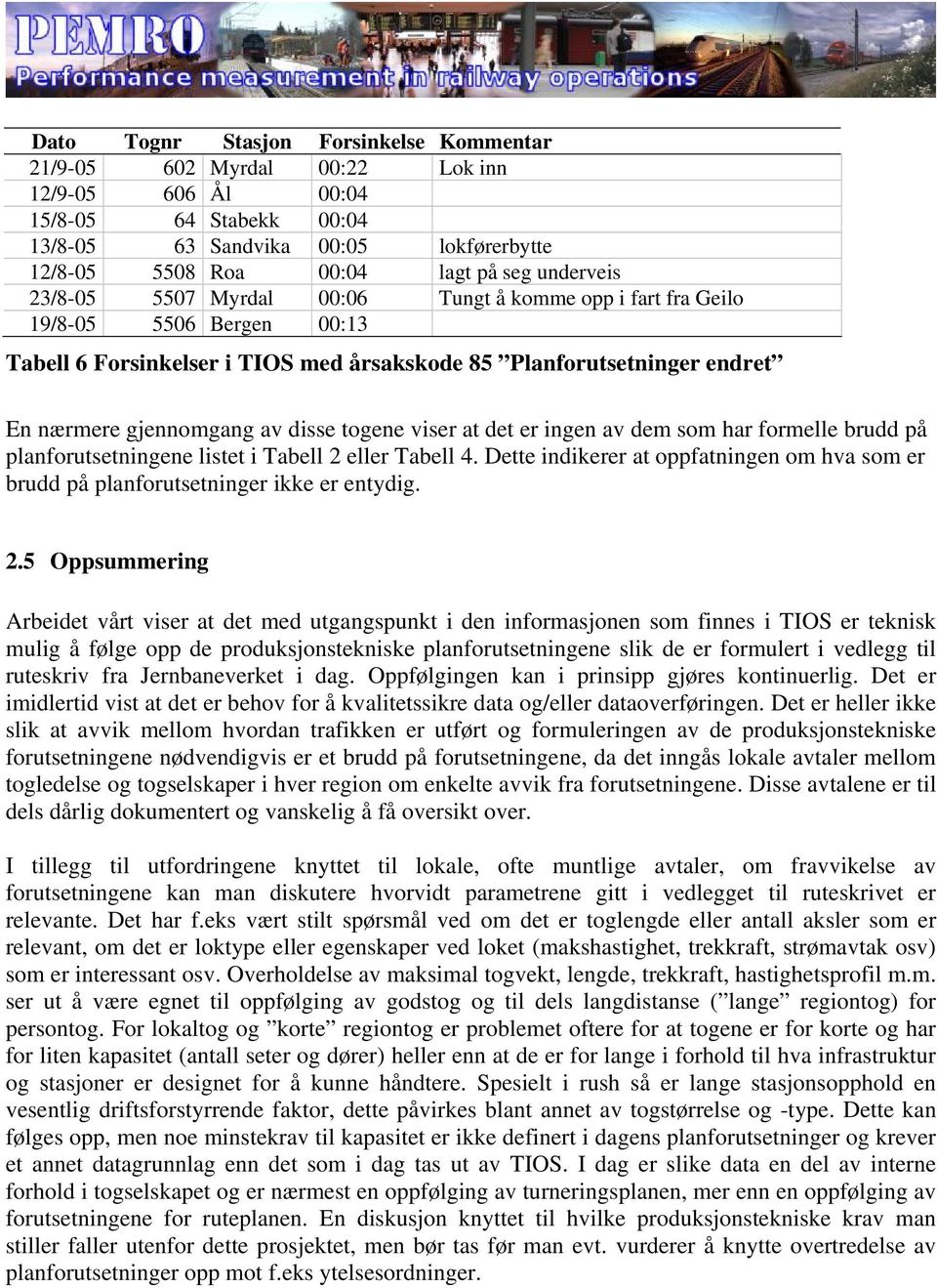 disse togene viser at det er ingen av dem som har formelle brudd på planforutsetningene listet i Tabell 2 eller Tabell 4.