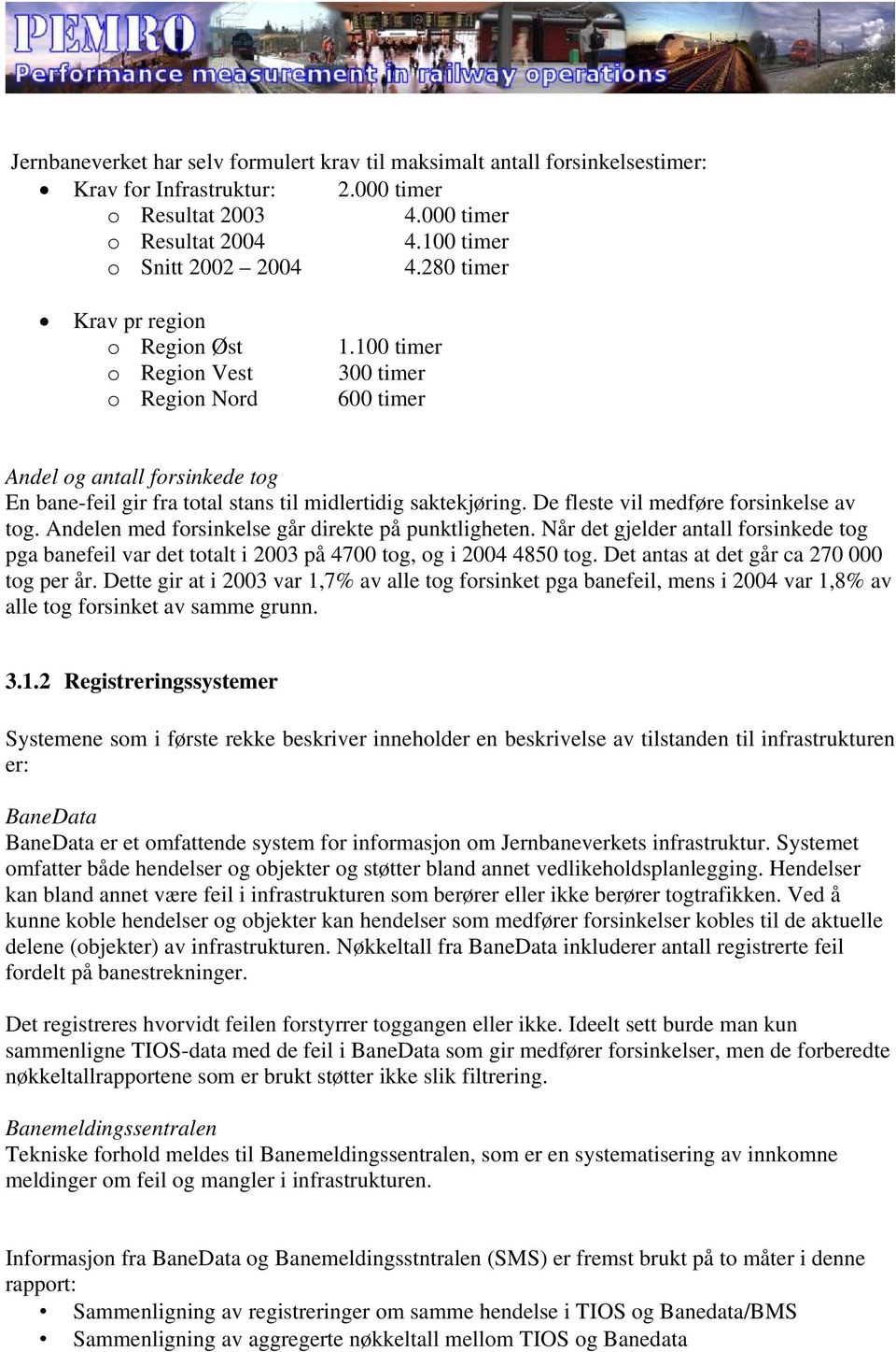 De fleste vil medføre forsinkelse av tog. Andelen med forsinkelse går direkte på punktligheten.