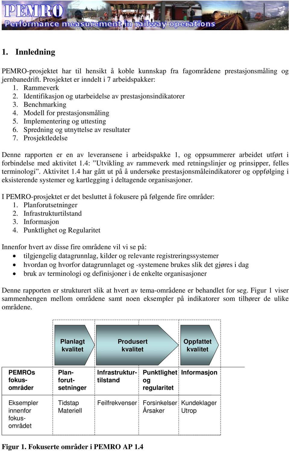 Prosjektledelse Denne rapporten er en av leveransene i arbeidspakke 1, og oppsummerer arbeidet utført i forbindelse med aktivitet 1.