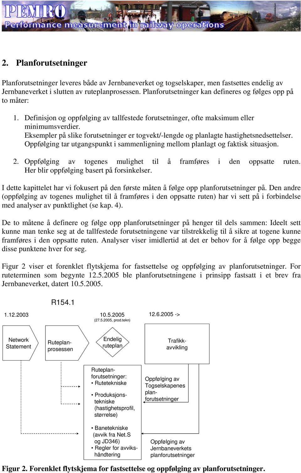 Eksempler på slike forutsetninger er togvekt/-lengde og planlagte hastighetsnedsettelser. Oppfølging tar utgangspunkt i sammenligning mellom planlagt og faktisk situasjon. 2.