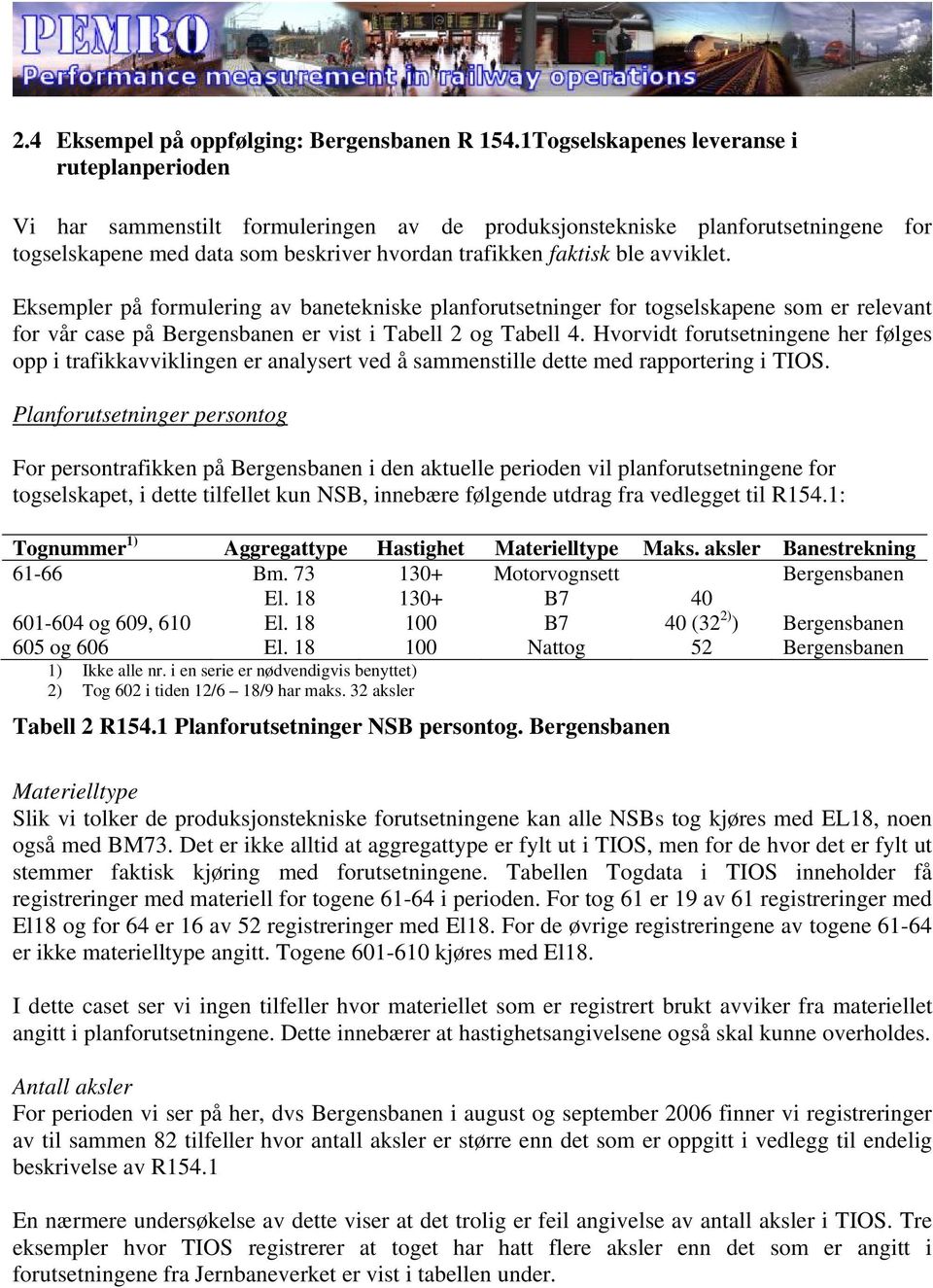 avviklet. Eksempler på formulering av banetekniske planforutsetninger for togselskapene som er relevant for vår case på Bergensbanen er vist i Tabell 2 og Tabell 4.